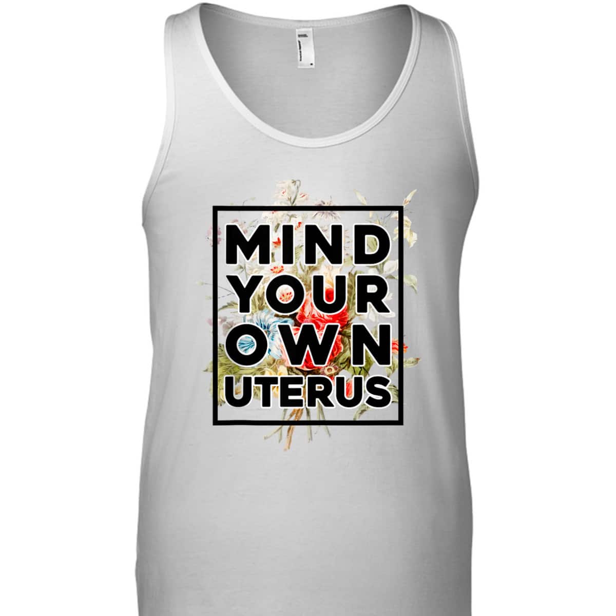 Floral Support Rights Feminist Mind Your Own Uterus T-Shirt Floral Support Rights Feminist Mind Your Own Uterus T-Shirt