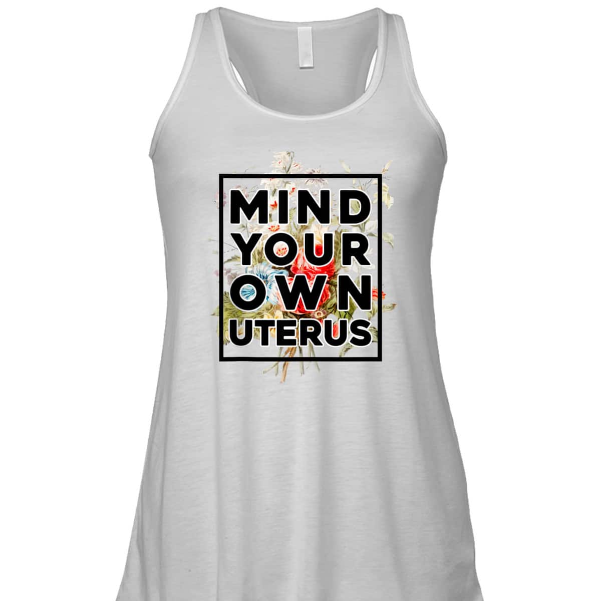 Floral Support Rights Feminist Mind Your Own Uterus T-Shirt Floral Support Rights Feminist Mind Your Own Uterus T-Shirt