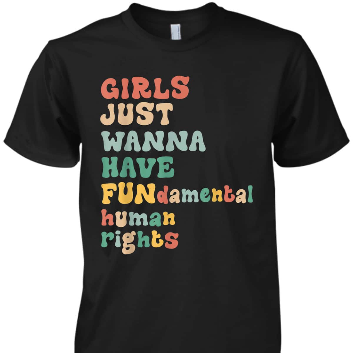 Girls Just Wanna Have Fundamental Rights Awesome Feminist T-Shirt Girls Just Wanna Have Fundamental Rights Awesome Feminist T-Shirt