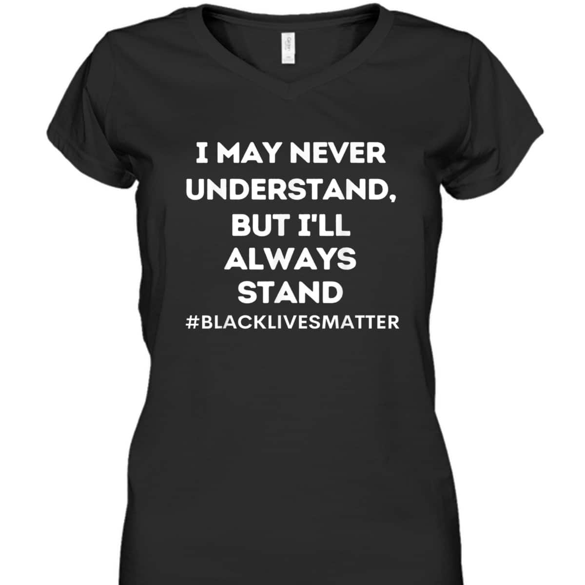Black Lives Matter I Stand For Ally Support Equality T-Shirt