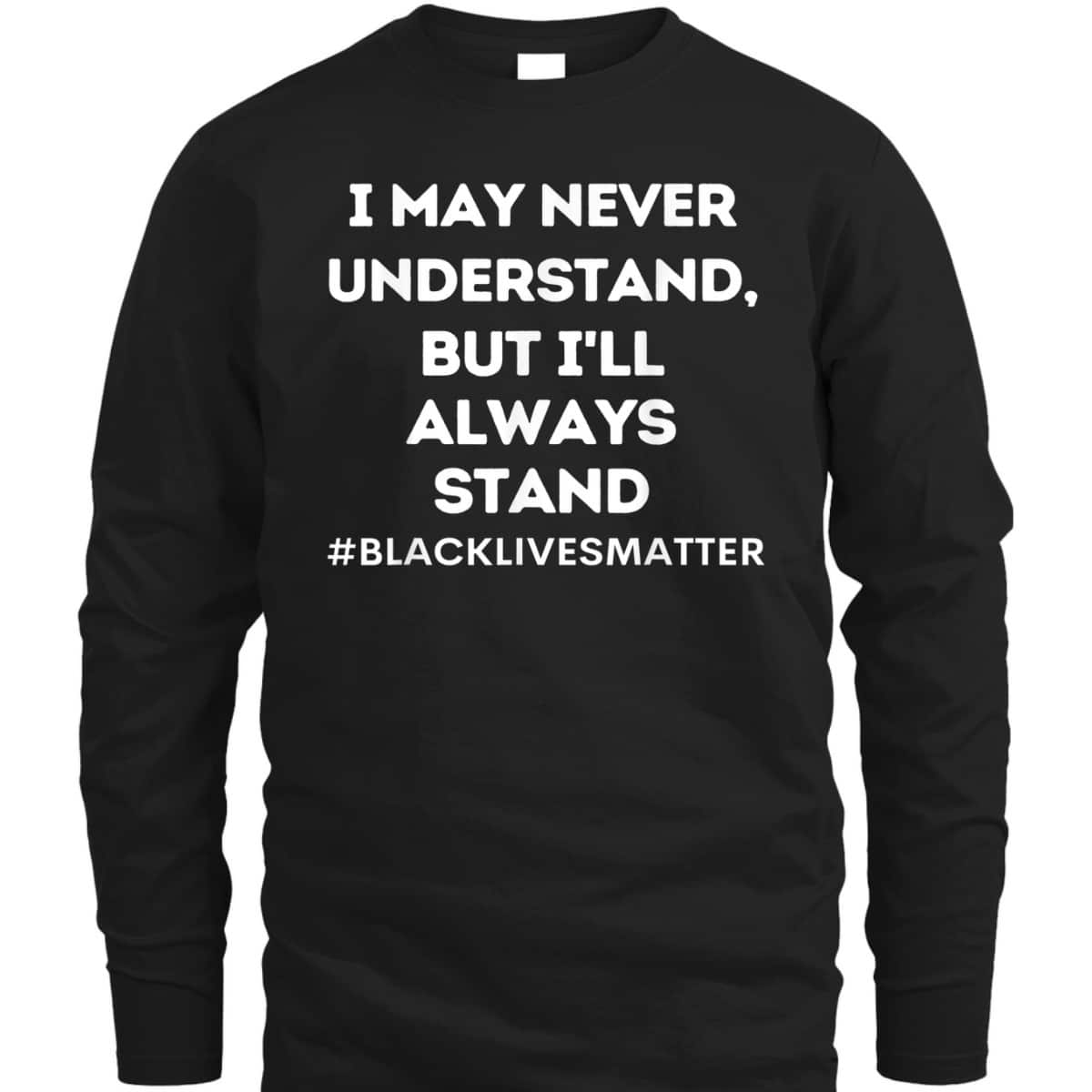 Black Lives Matter I Stand For Ally Support Equality T-Shirt