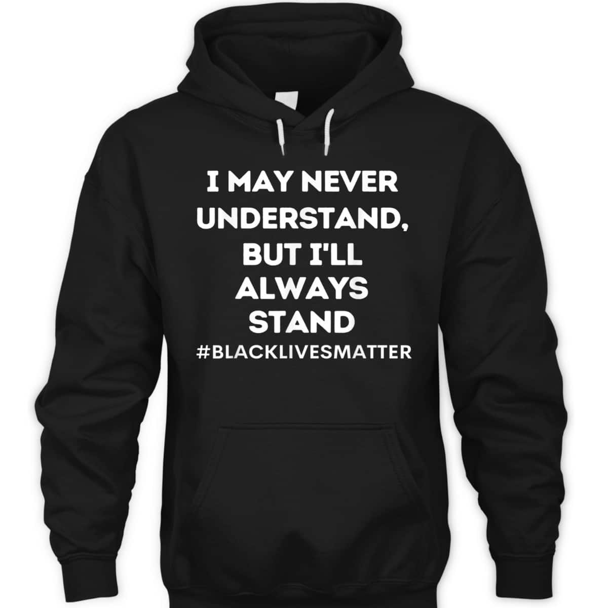Black Lives Matter I Stand For Ally Support Equality T-Shirt