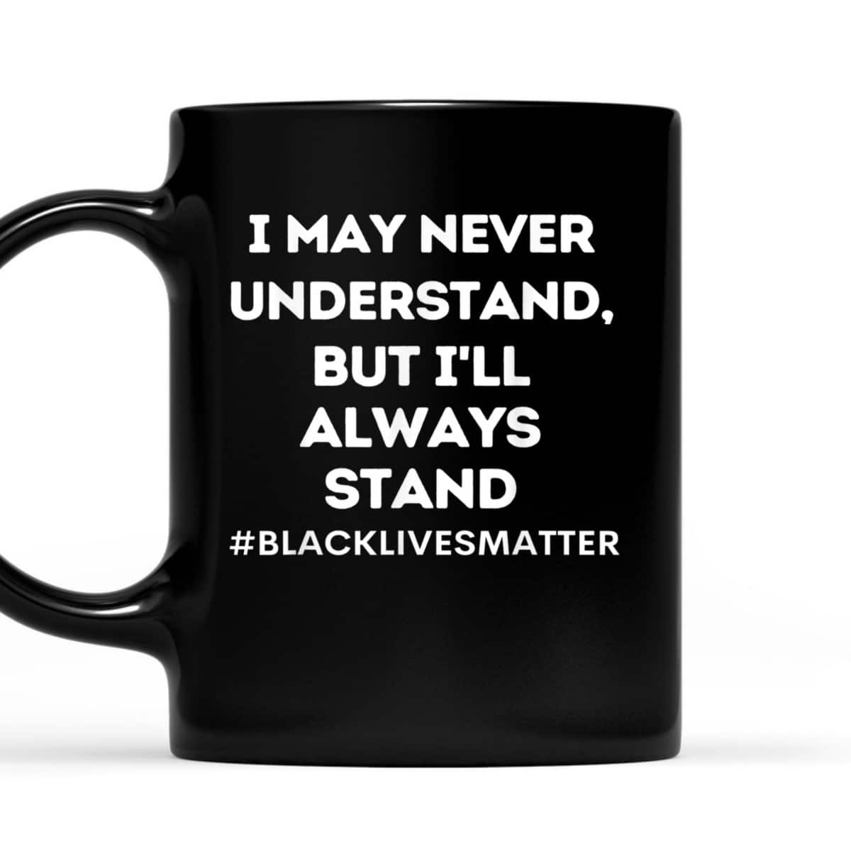 Black Lives Matter I Stand For Ally Support Equality T-Shirt