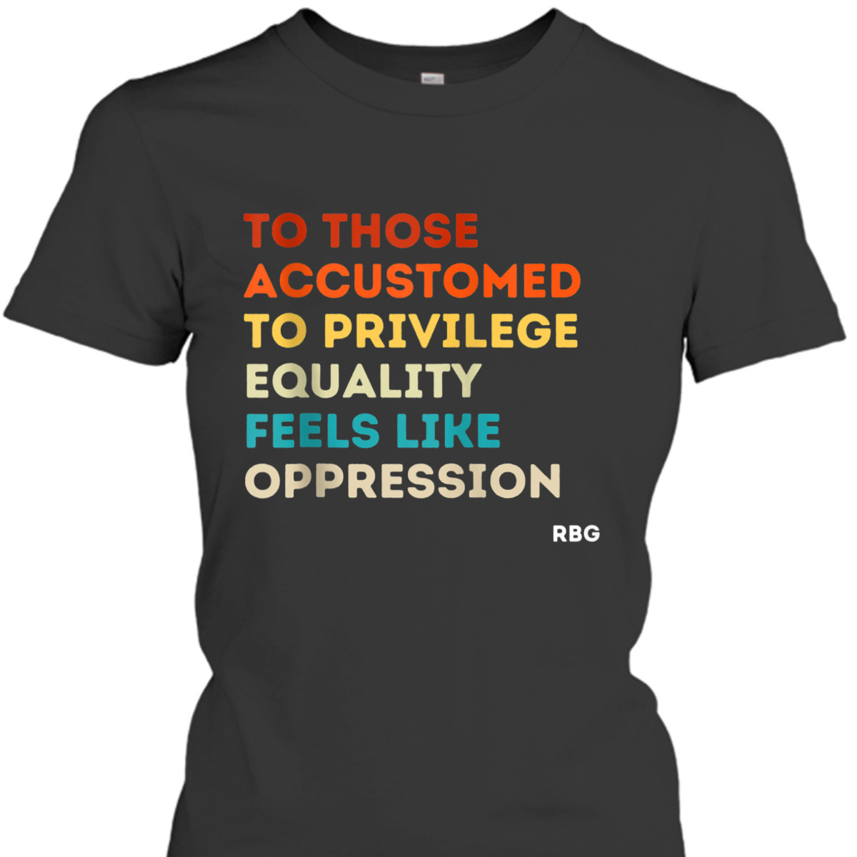 Those Accustomed Privilege Equality Feels Oppression RBG T-Shirt