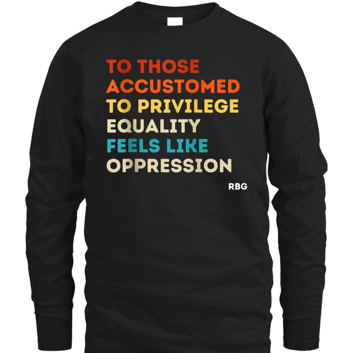 Those Accustomed Privilege Equality Feels Oppression RBG T-Shirt
