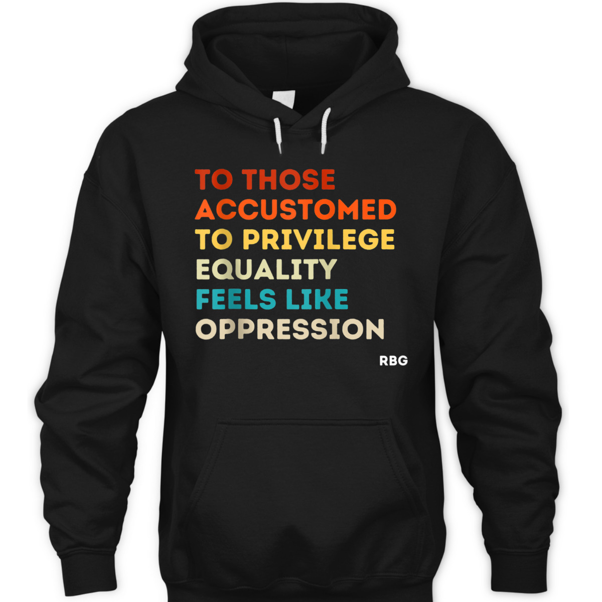 Those Accustomed Privilege Equality Feels Oppression RBG T-Shirt Those Accustomed Privilege Equality Feels Oppression RBG T-Shirt