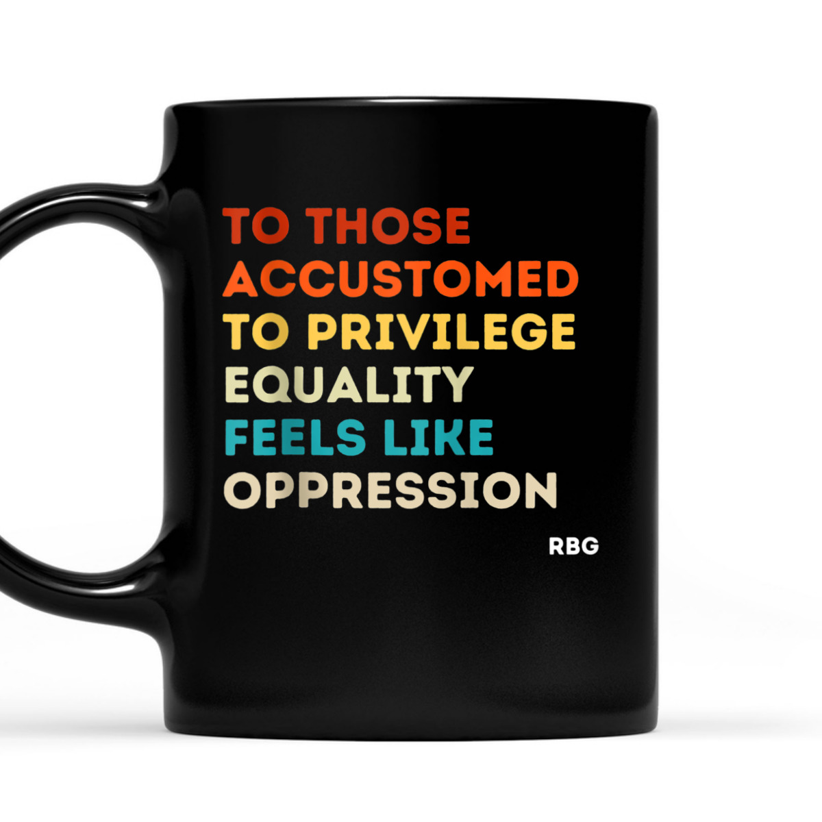Those Accustomed Privilege Equality Feels Oppression RBG T-Shirt Those Accustomed Privilege Equality Feels Oppression RBG T-Shirt