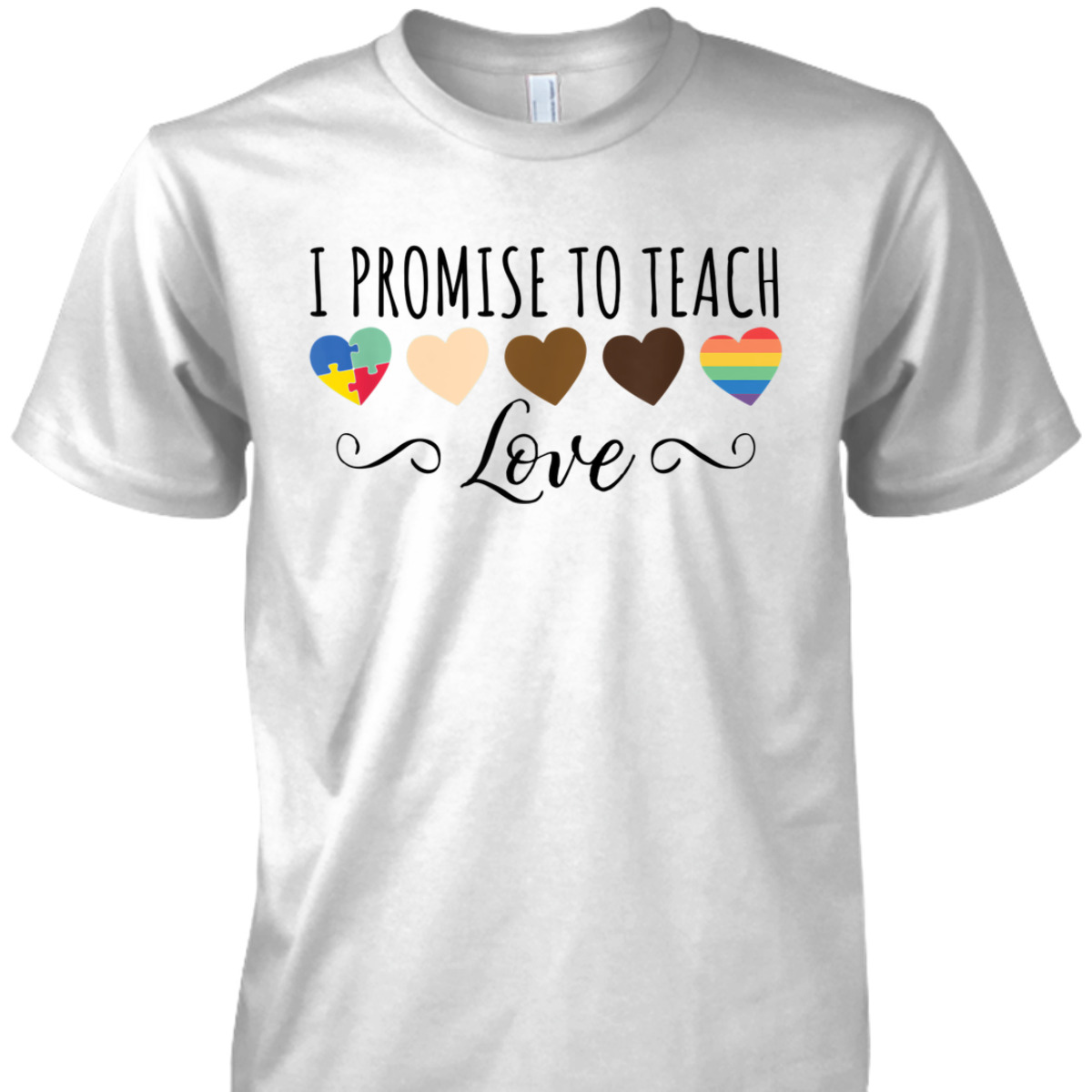 I Promise To Teach Love - Diversity & Equality T-Shirt