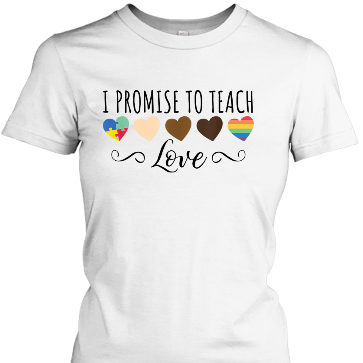 I Promise To Teach Love - Diversity & Equality T-Shirt