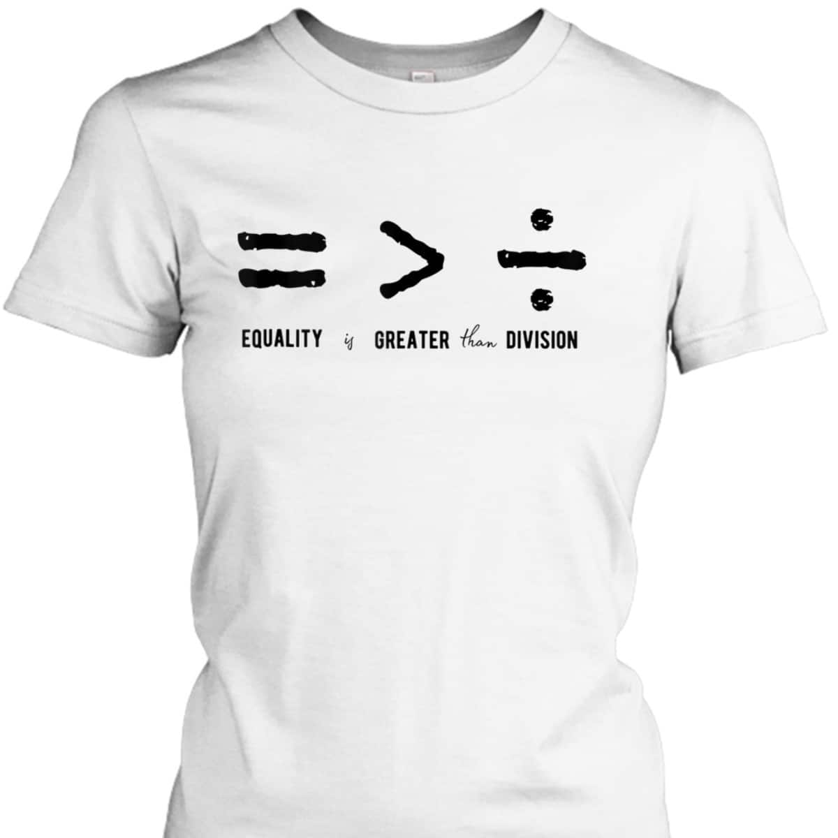 Equality Is Greater Than Division Social Justice Symbols T-Shirt