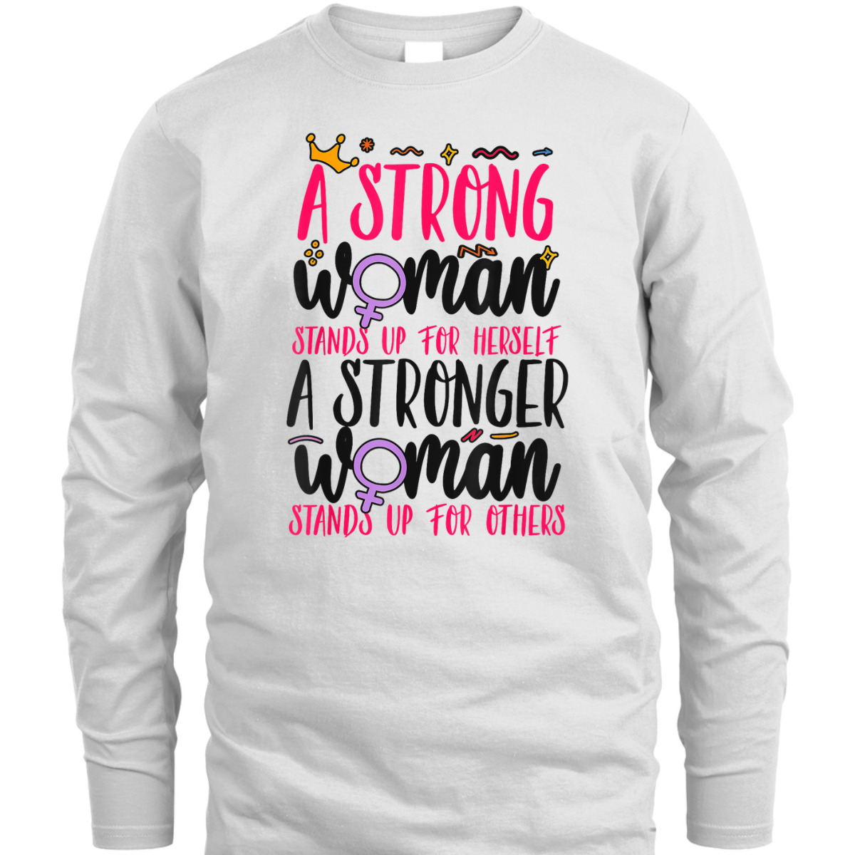 Feminist A Strong Woman Stands Up For Herself A Stronger T-Shirt