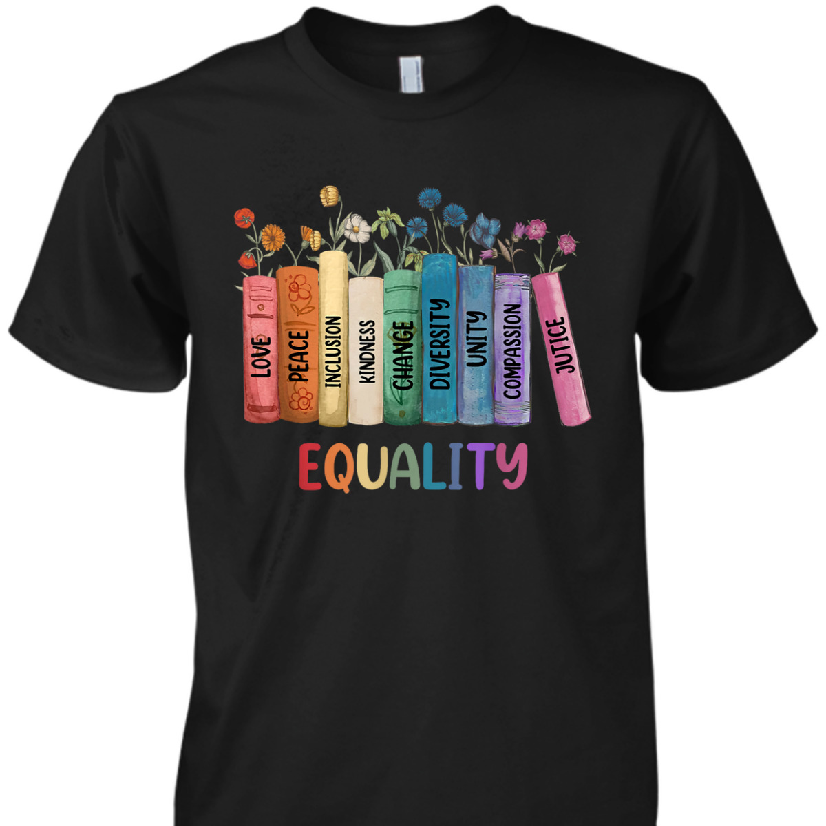 Peace Love Kindness Justice Equality Floral Rainbow Books T-Shirt Peace Love Kindness Justice Equality Floral Rainbow Books T-Shirt