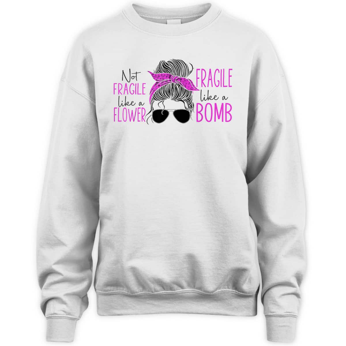 Feminist Not Fragile Like A Flower Fragile Like A Bomb T-Shirt Feminist Not Fragile Like A Flower Fragile Like A Bomb T-Shirt