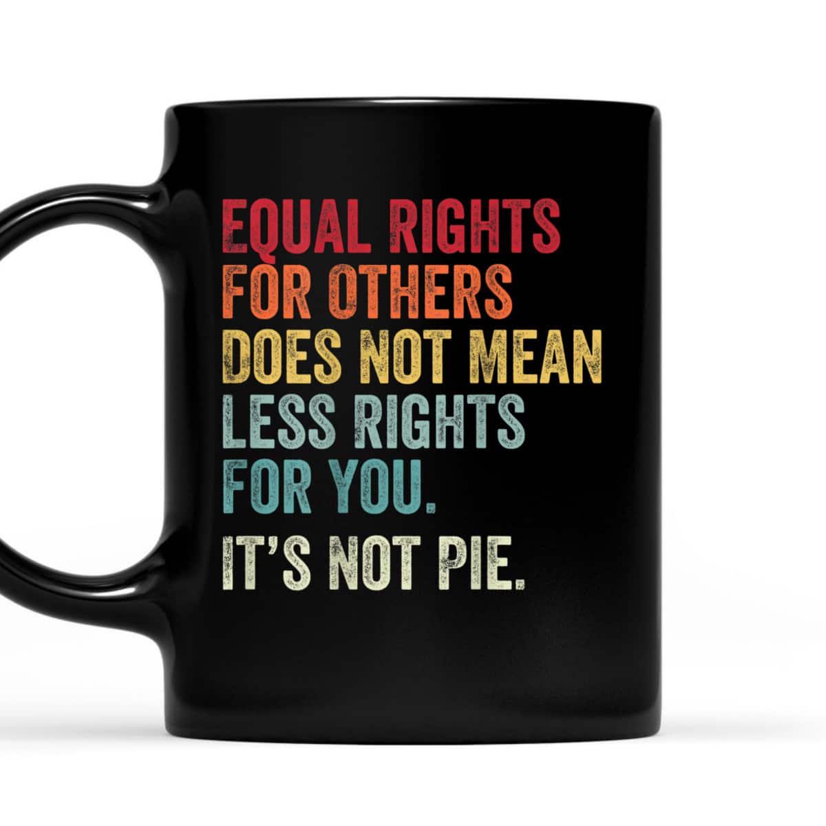 Equality - Equal Rights For Others It's Not Pie T-Shirt