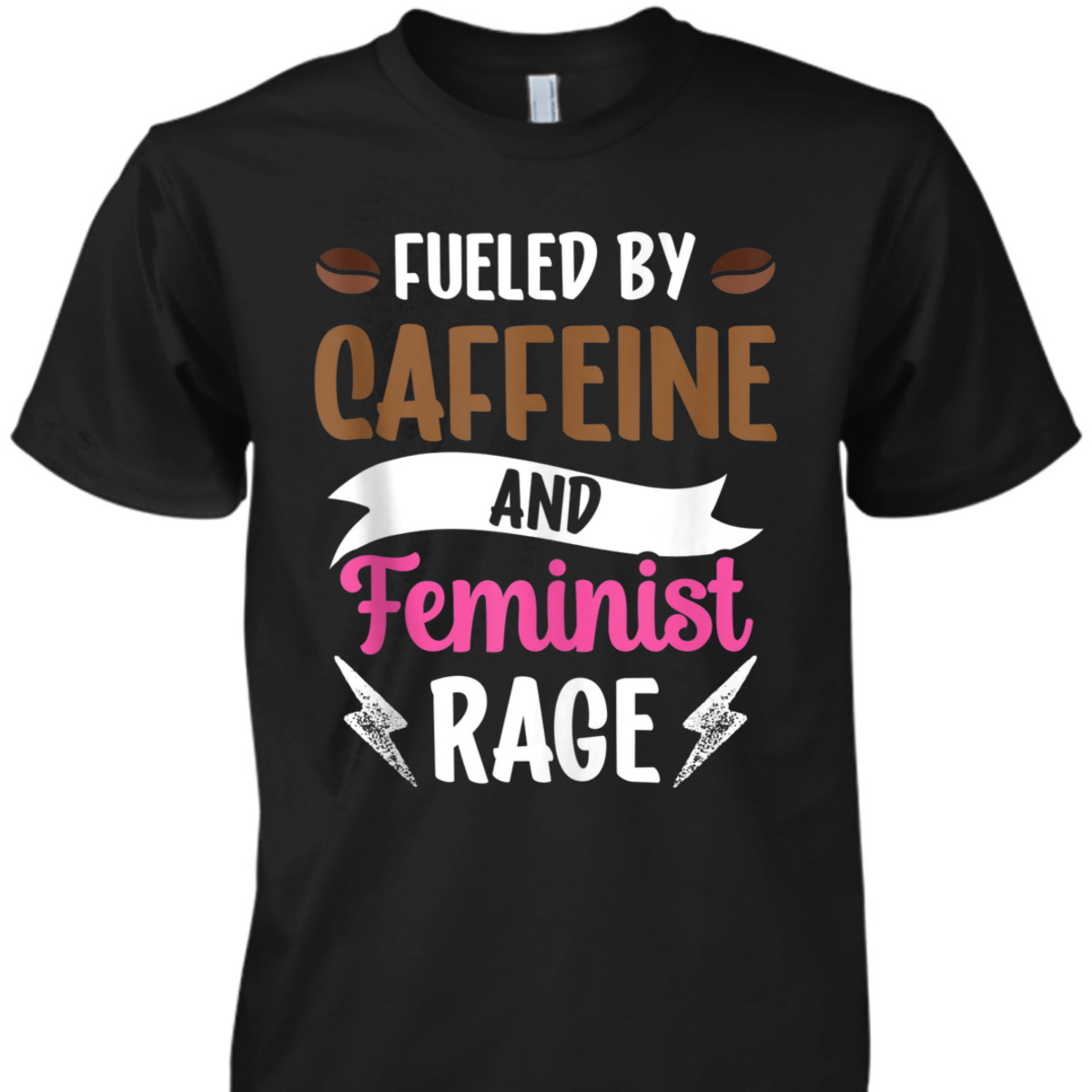 Fueled By Caffeine And Feminist Rage Feminism Womens Rights T-Shirt Fueled By Caffeine And Feminist Rage Feminism Womens Rights T-Shirt