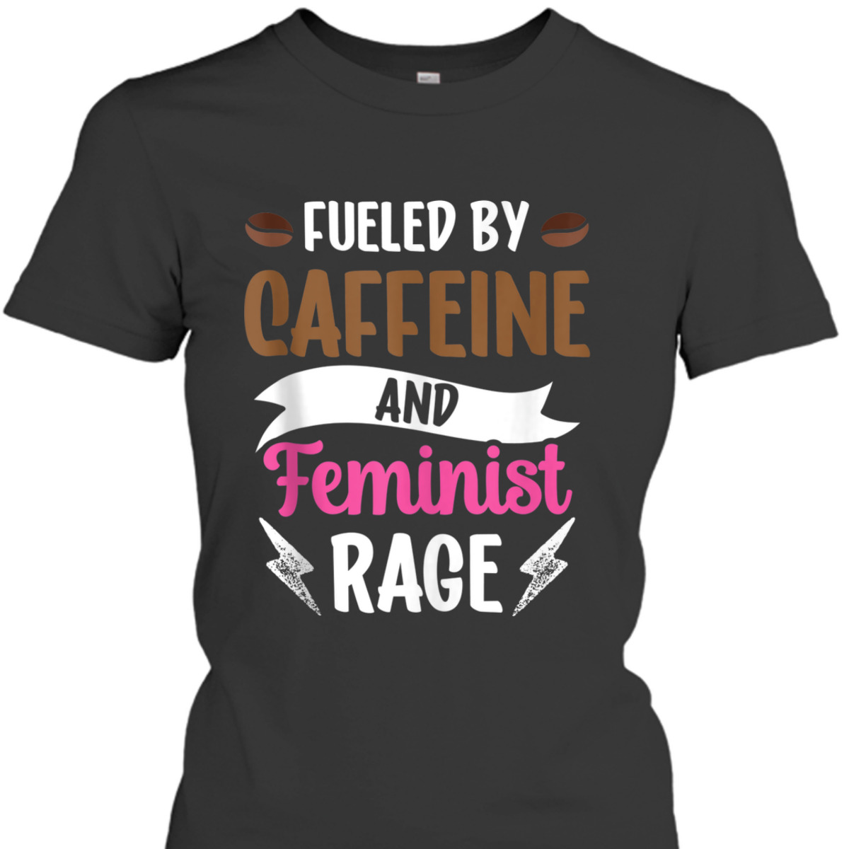 Fueled By Caffeine And Feminist Rage Feminism Womens Rights T-Shirt Fueled By Caffeine And Feminist Rage Feminism Womens Rights T-Shirt