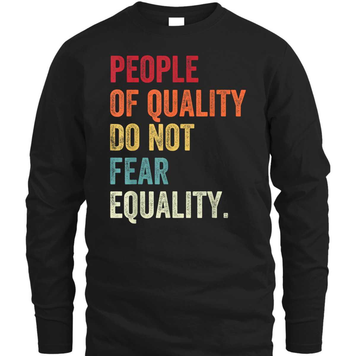 Equality - People Of Quality Do Not Fear Equality T-Shirt Equality - People Of Quality Do Not Fear Equality T-Shirt