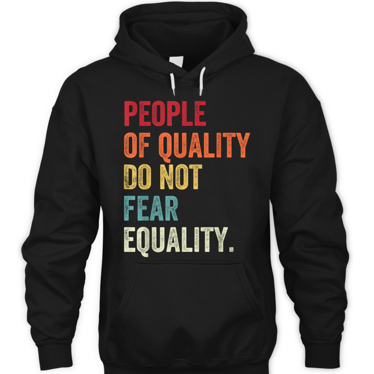 Equality - People Of Quality Do Not Fear Equality T-Shirt Equality - People Of Quality Do Not Fear Equality T-Shirt