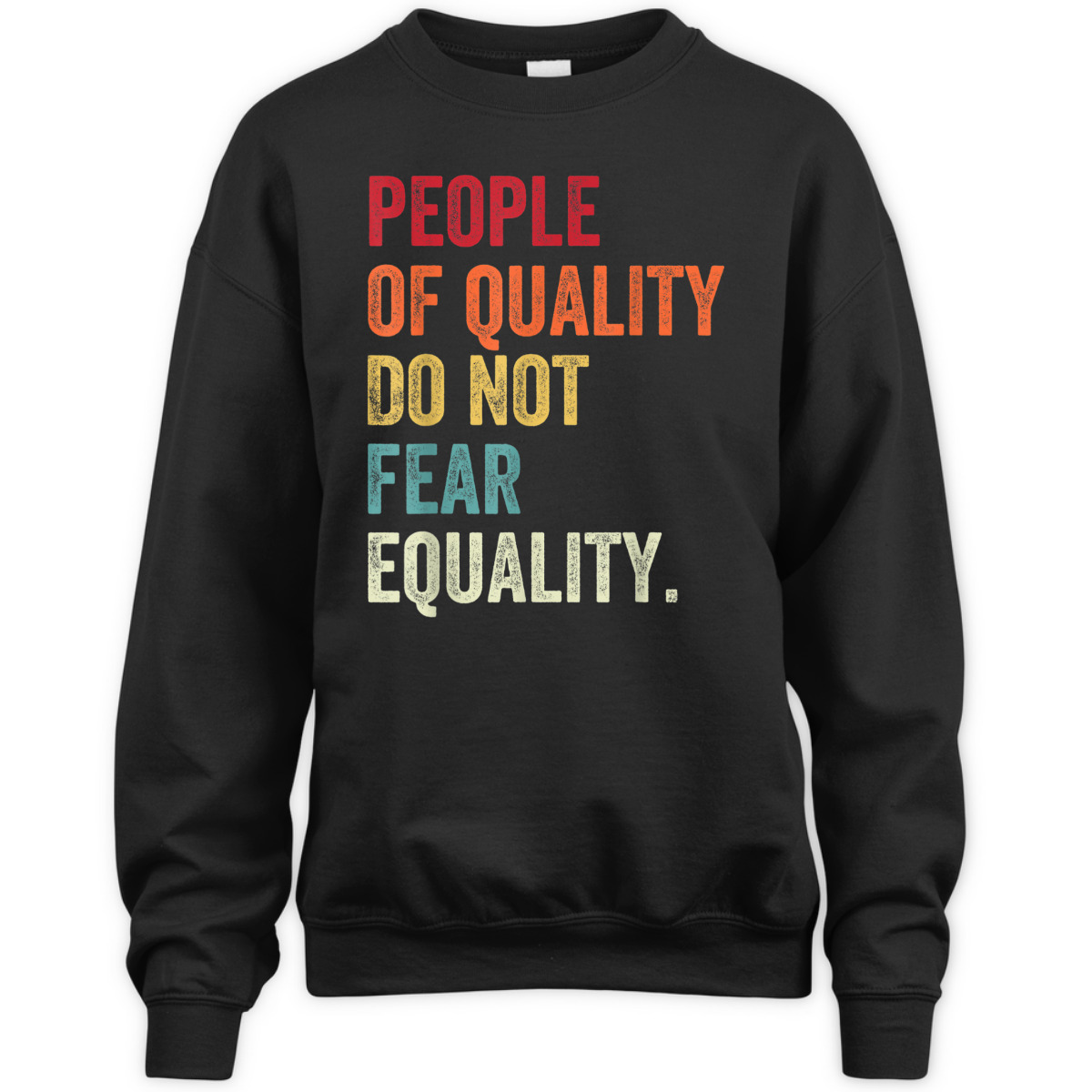 Equality - People Of Quality Do Not Fear Equality T-Shirt Equality - People Of Quality Do Not Fear Equality T-Shirt