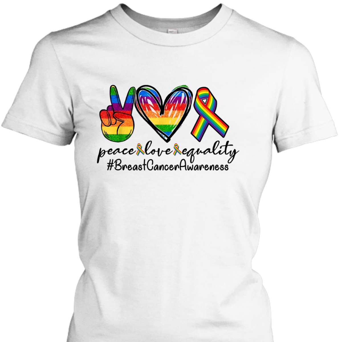 Rainbow Ribbon Peace Love Equality Breast Cancer Awareness T-Shirt