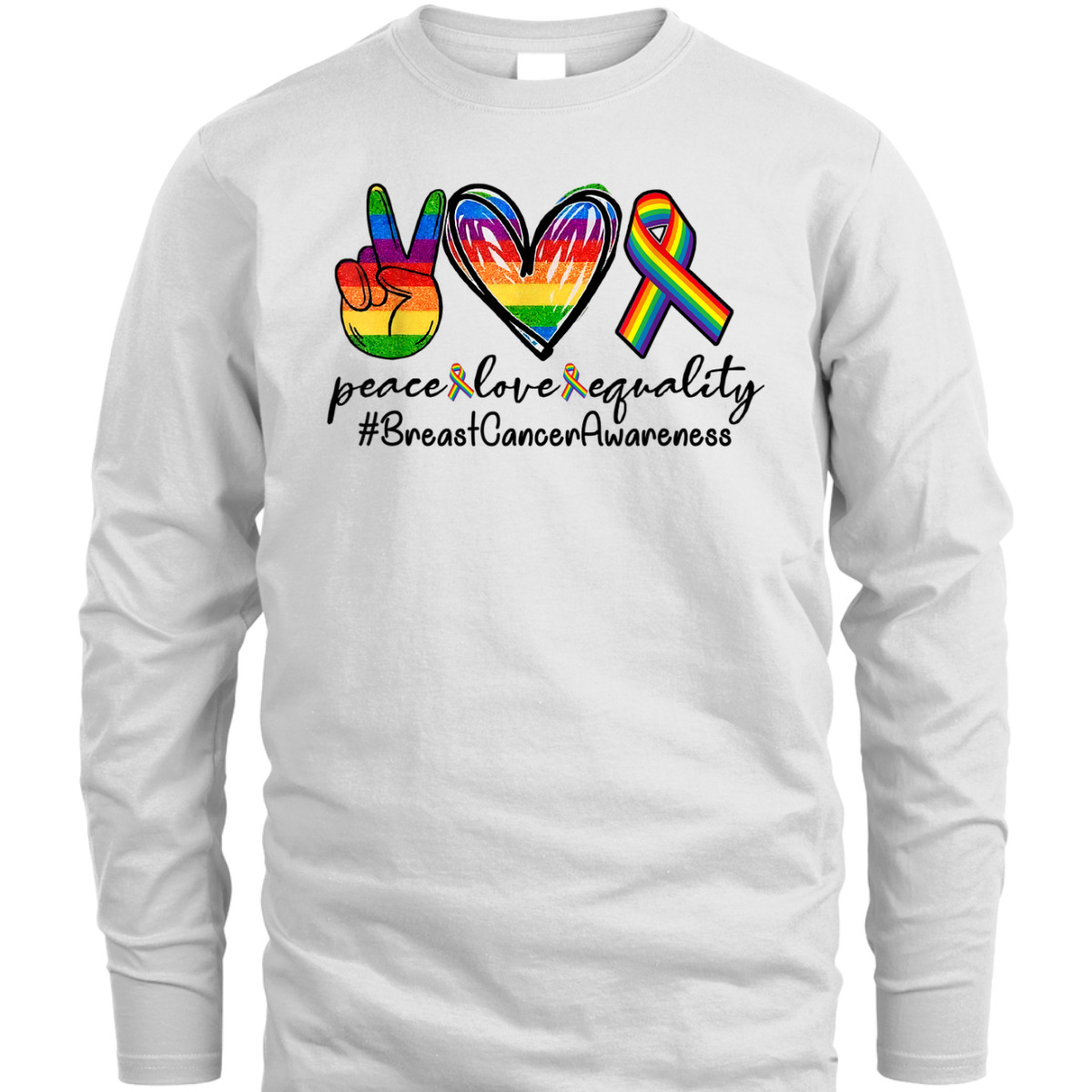 Rainbow Ribbon Peace Love Equality Breast Cancer Awareness T-Shirt Rainbow Ribbon Peace Love Equality Breast Cancer Awareness T-Shirt