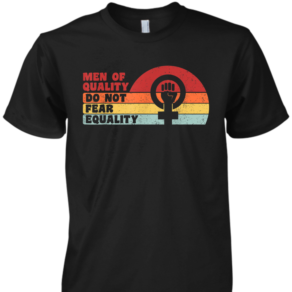 Men Of Quality Do Not Fear Equality Feminism T-Shirt Men Of Quality Do Not Fear Equality Feminism T-Shirt