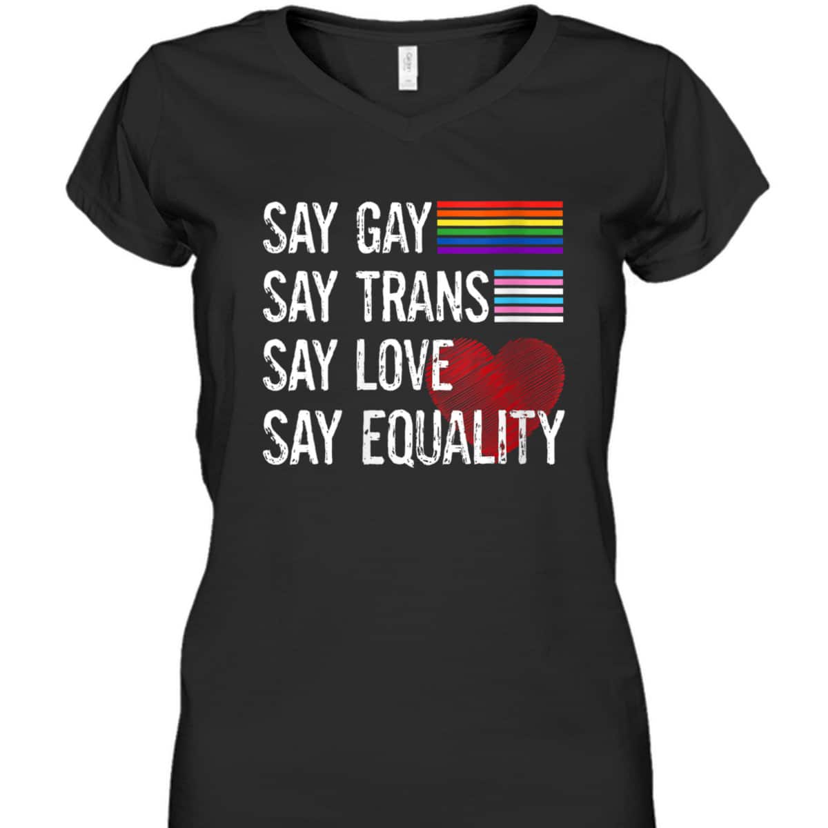 Womens Say Gay Say Trans Say Love Say Equality LGBT Pride LGBT T-Shirt