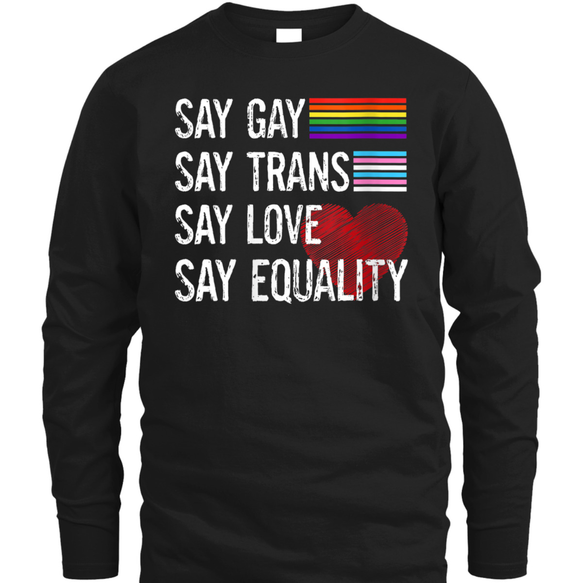 Womens Say Gay Say Trans Say Love Say Equality LGBT Pride LGBT T-Shirt