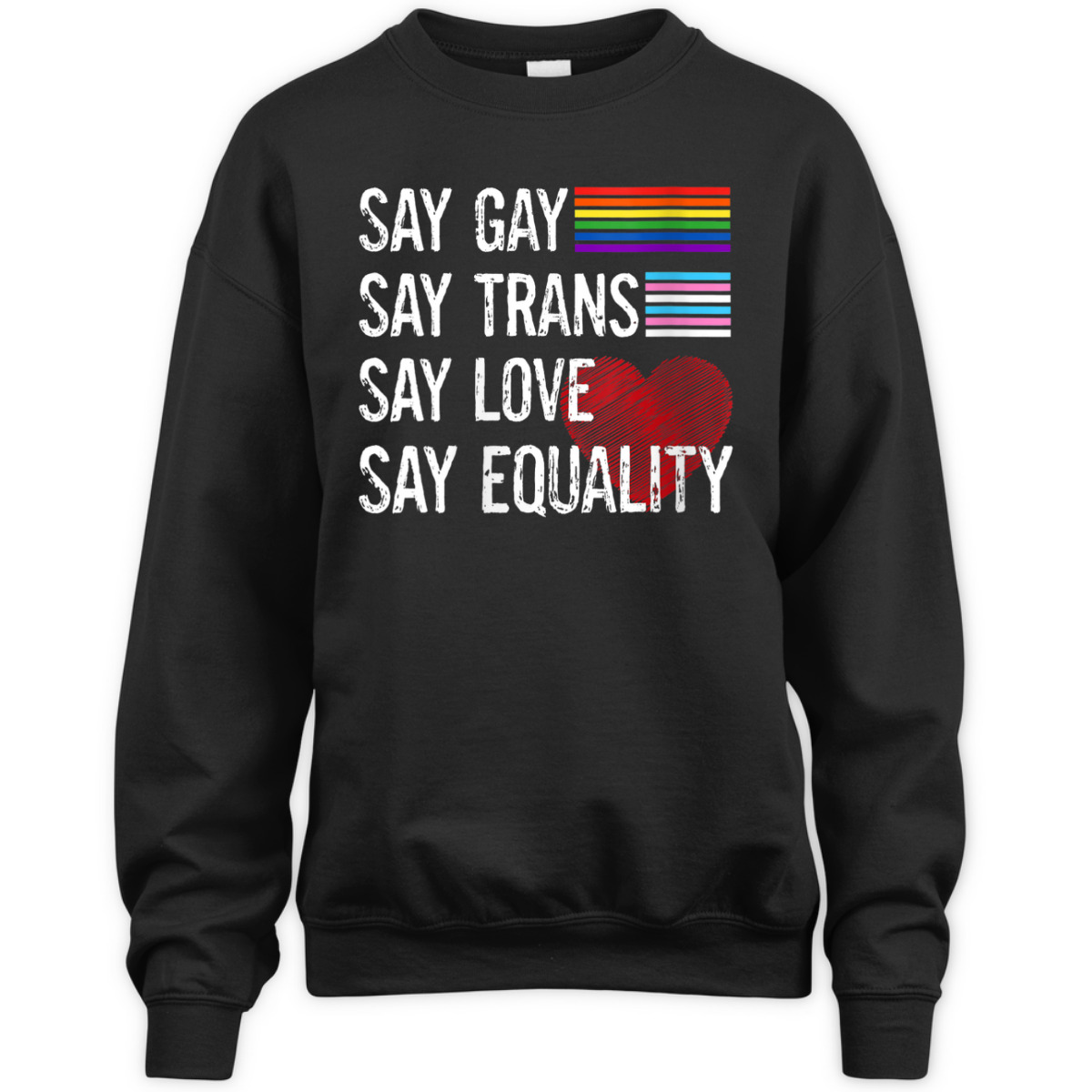 Womens Say Gay Say Trans Say Love Say Equality LGBT Pride LGBT T-Shirt Womens Say Gay Say Trans Say Love Say Equality LGBT Pride LGBT T-Shirt