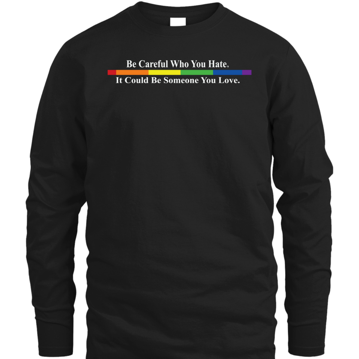 Be Careful Who You Hate LGBTQ Equality Gay Rights T-Shirt