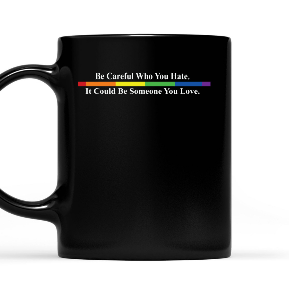 Be Careful Who You Hate LGBTQ Equality Gay Rights T-Shirt