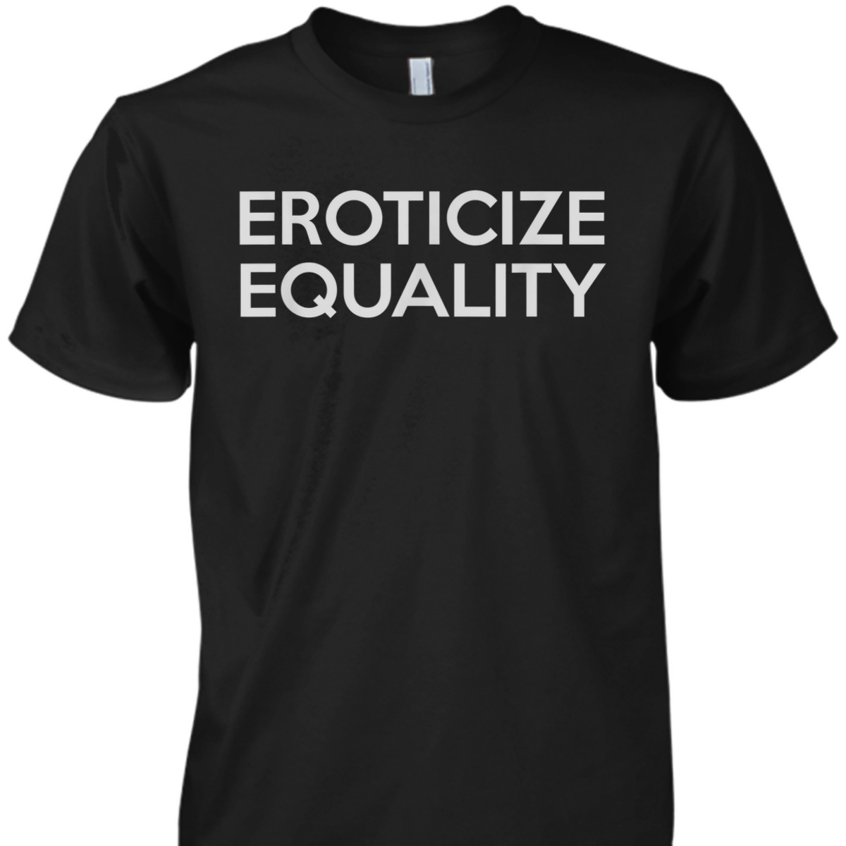 Eroticize Equality T-Shirt