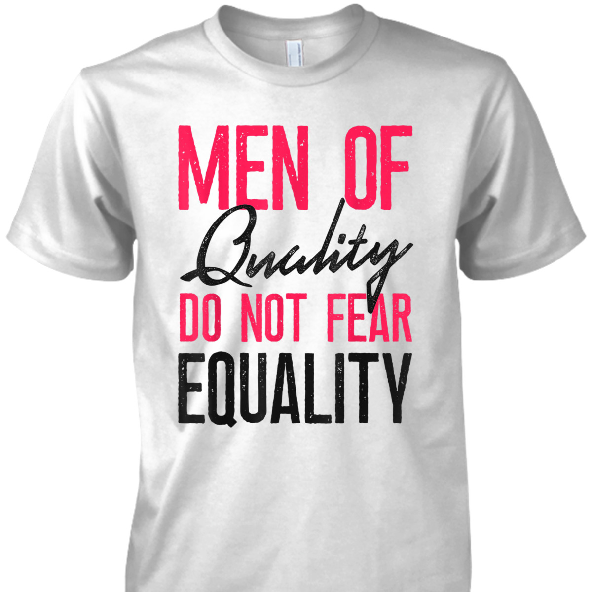 Feminist Men Of Quality Don't Fear Equality T-Shirt Feminist Men Of Quality Don't Fear Equality T-Shirt