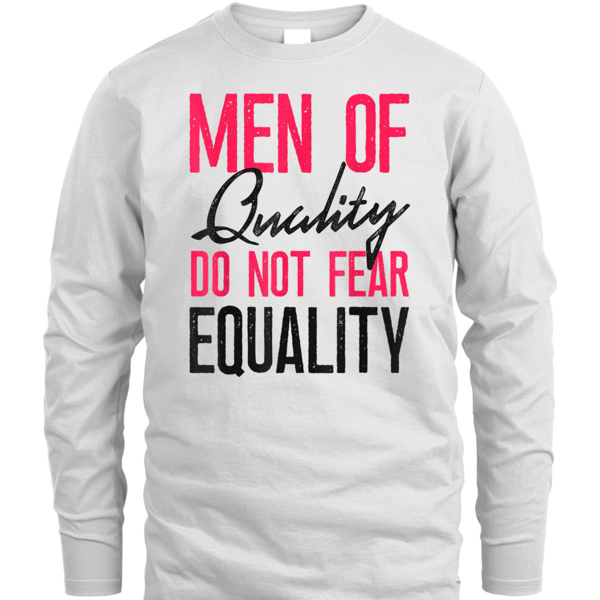 Feminist Men Of Quality Don't Fear Equality T-Shirt Feminist Men Of Quality Don't Fear Equality T-Shirt