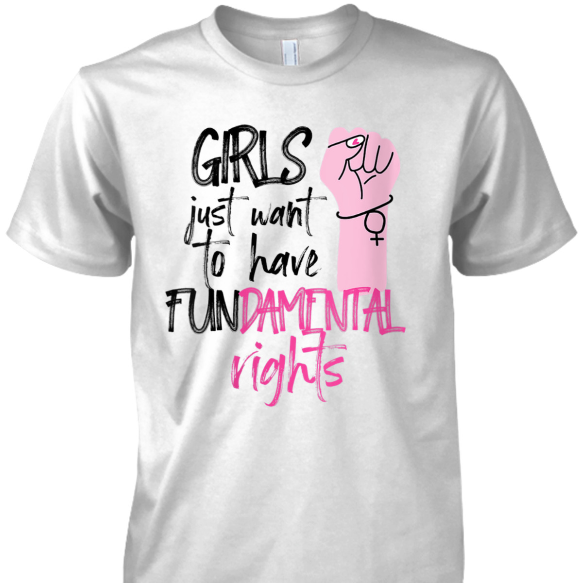 Womens Feminist Girls Just Want To Have Fundamental Rights Fist T-Shirt