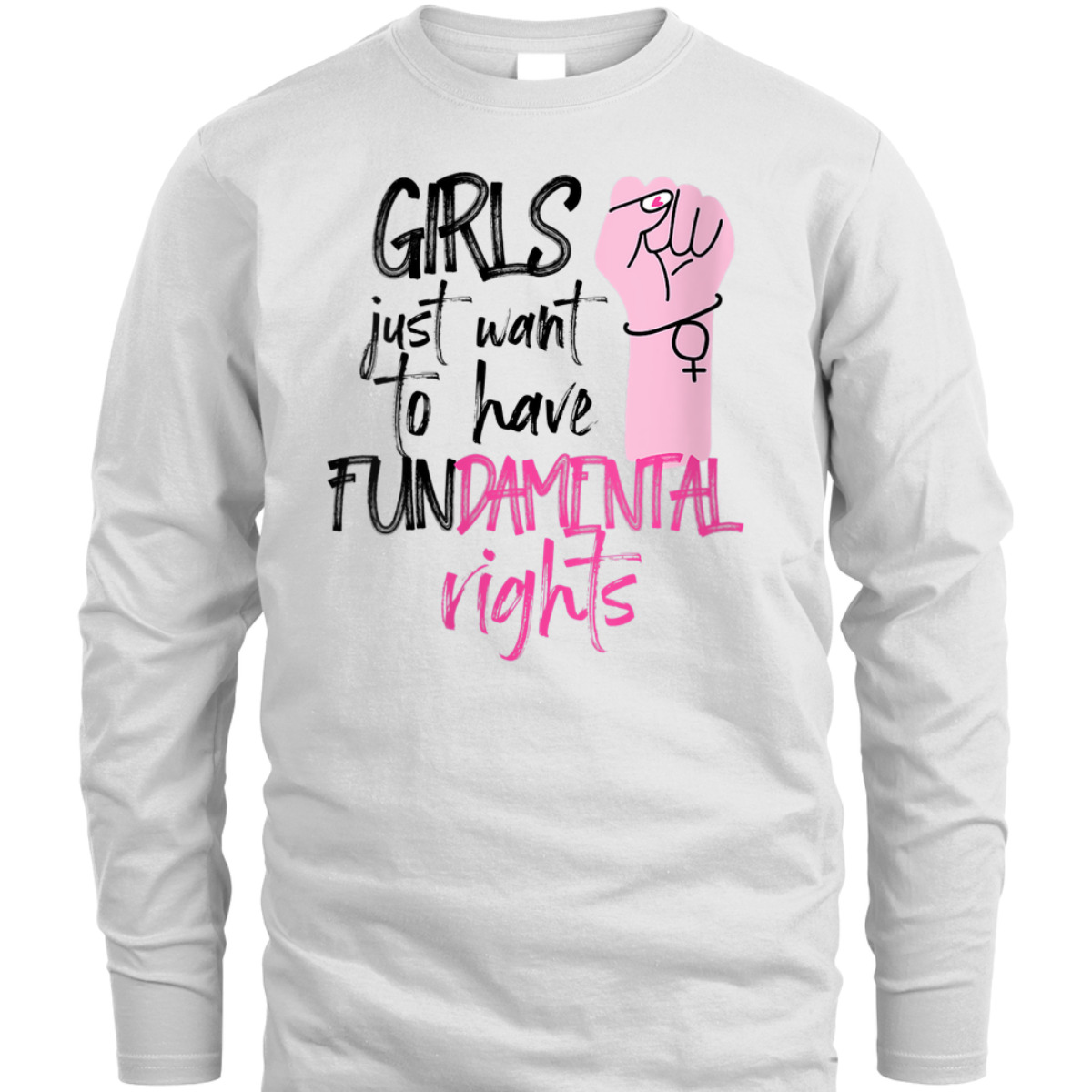 Womens Feminist Girls Just Want To Have Fundamental Rights Fist T-Shirt Womens Feminist Girls Just Want To Have Fundamental Rights Fist T-Shirt