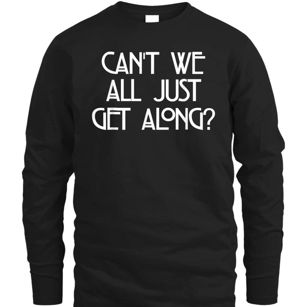 Can't We All Just Get Along Equality Love T-Shirt Can't We All Just Get Along Equality Love T-Shirt