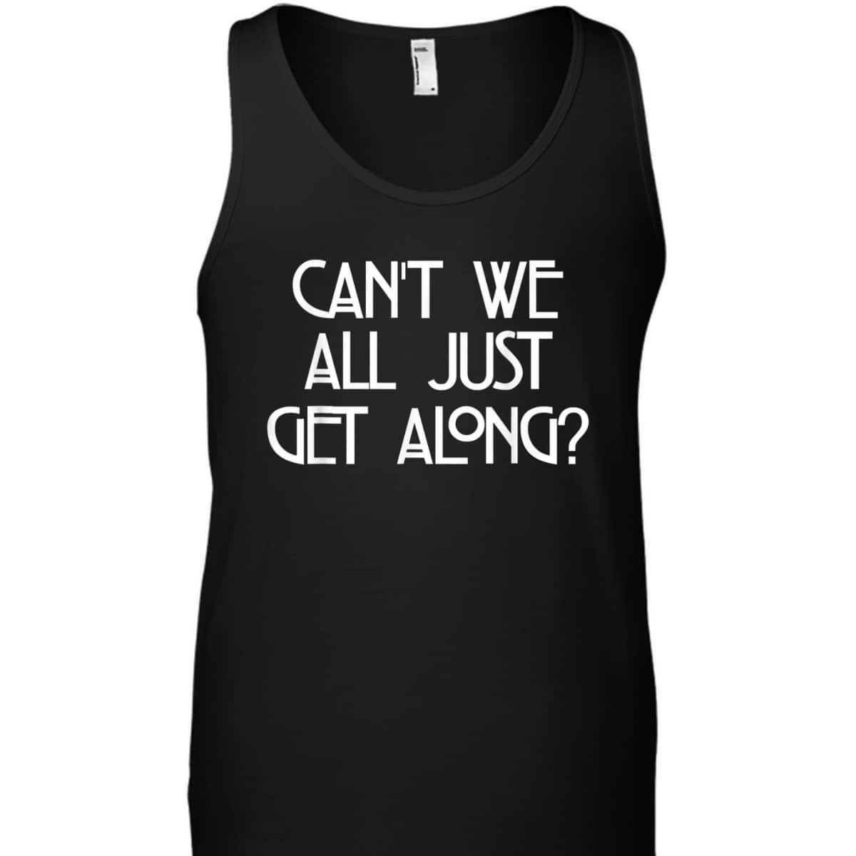 Can't We All Just Get Along Equality Love T-Shirt