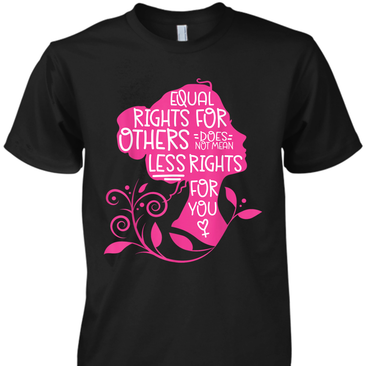 Feminist Equal Rights For Others Does Not Mean Less Rights T-Shirt