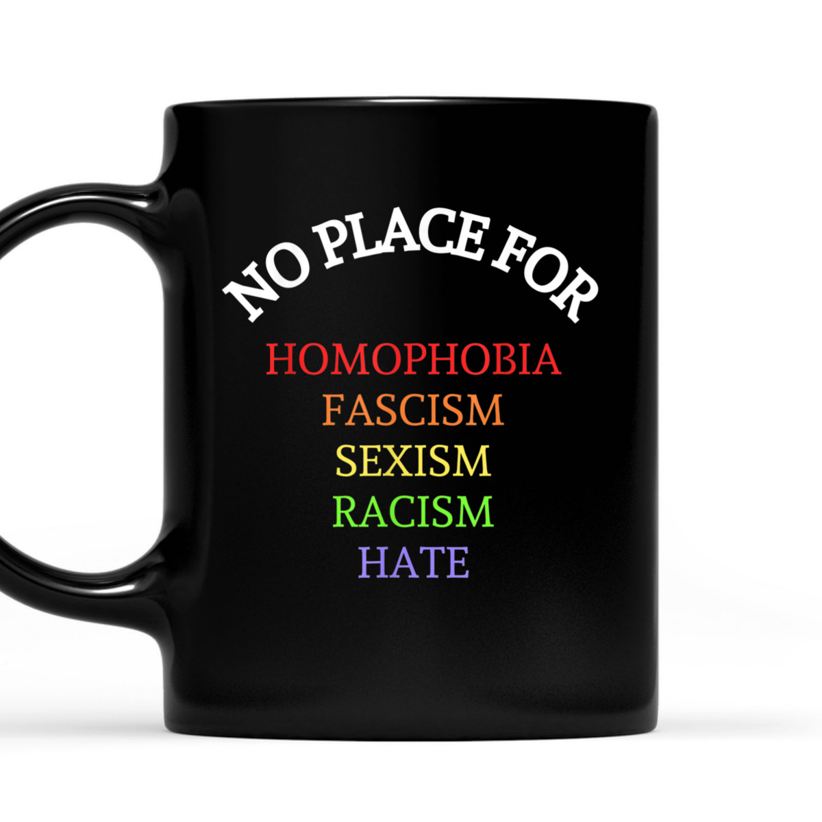 Equality No Place For Homophobia Fascism Racism Sexism Hate T-Shirt Equality No Place For Homophobia Fascism Racism Sexism Hate T-Shirt