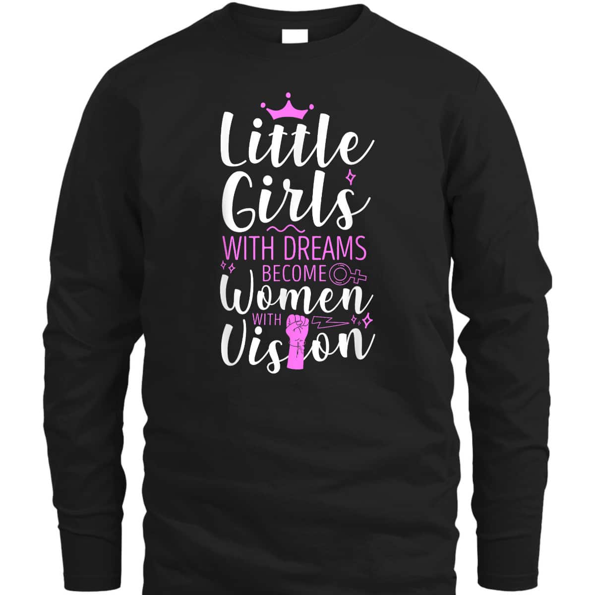 Feminist Little Girls With Dreams Become Women With Vision T-Shirt