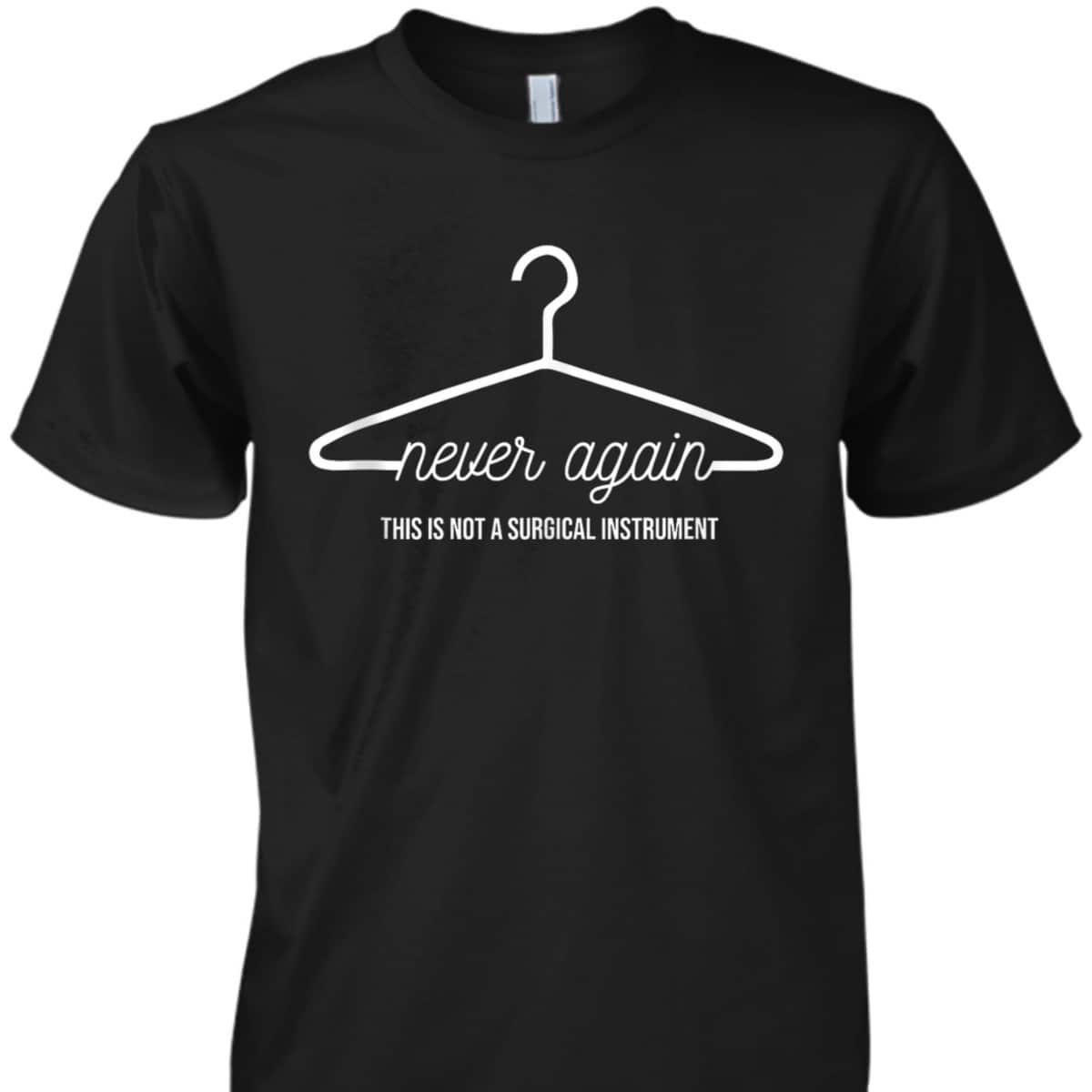 Never Again Hanger Feminist Pro Choice Abortion Rights T-Shirt