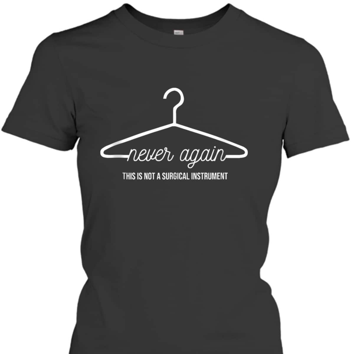 Never Again Hanger Feminist Pro Choice Abortion Rights T-Shirt