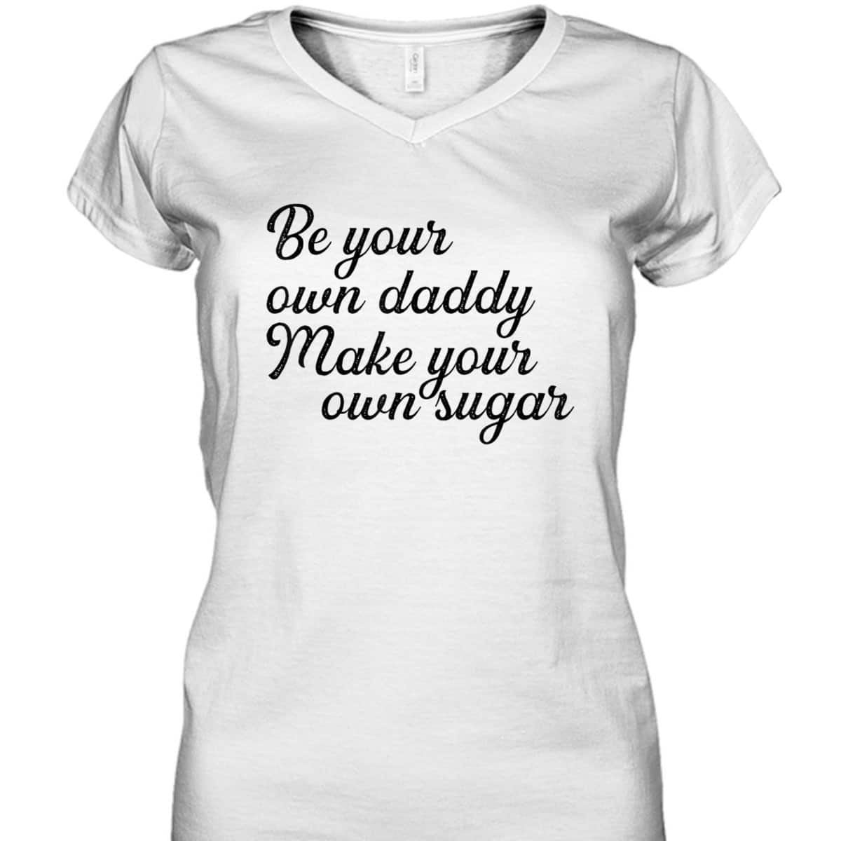 Be Your Own Daddy Make Your Own Sugar Feminist Hustlers T-Shirt
