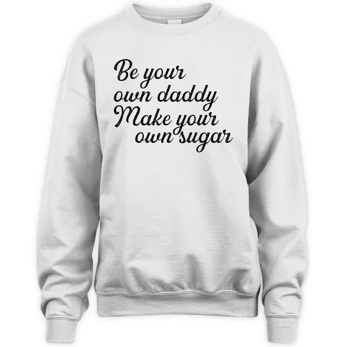 Be Your Own Daddy Make Your Own Sugar Feminist Hustlers T-Shirt
