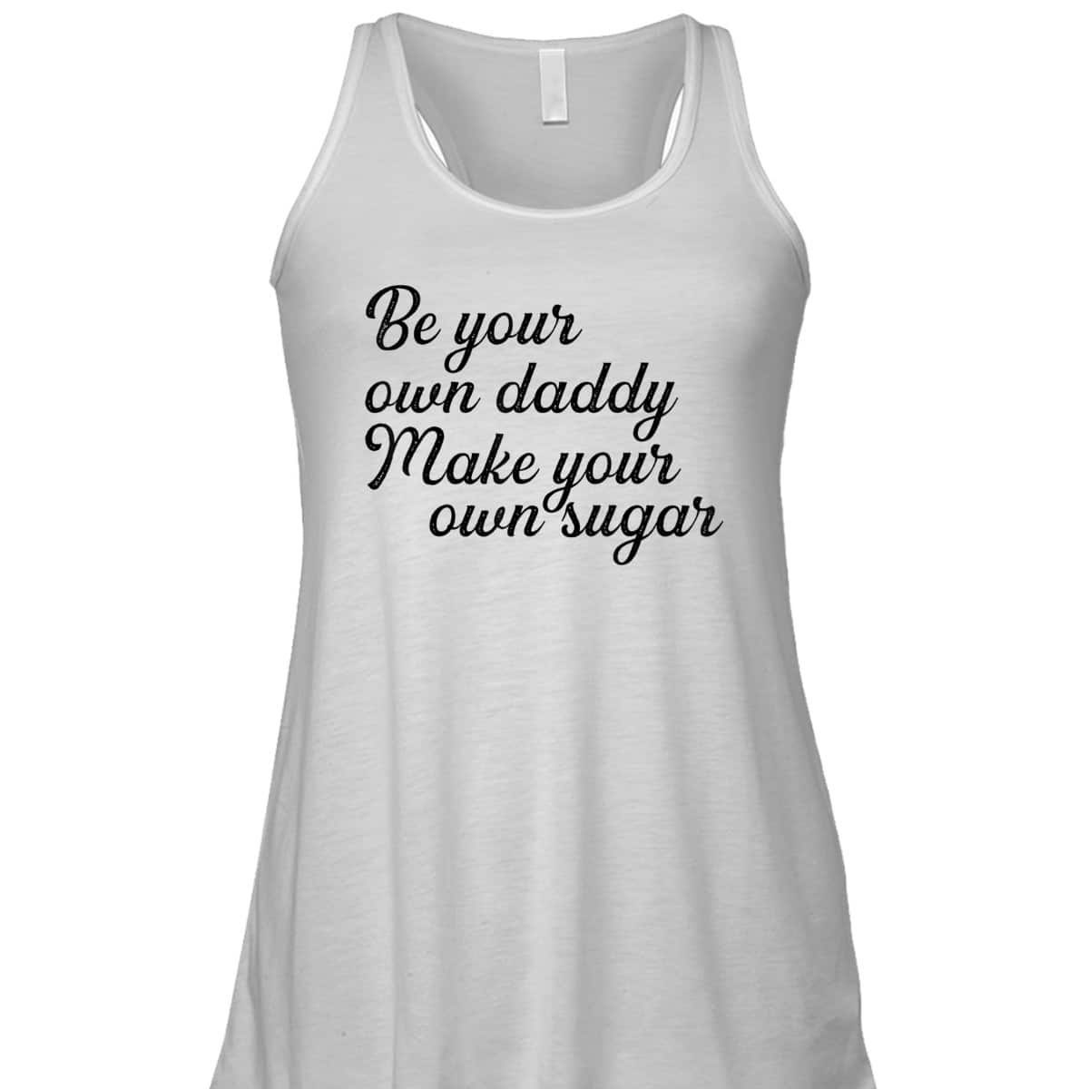 Be Your Own Daddy Make Your Own Sugar Feminist Hustlers T-Shirt
