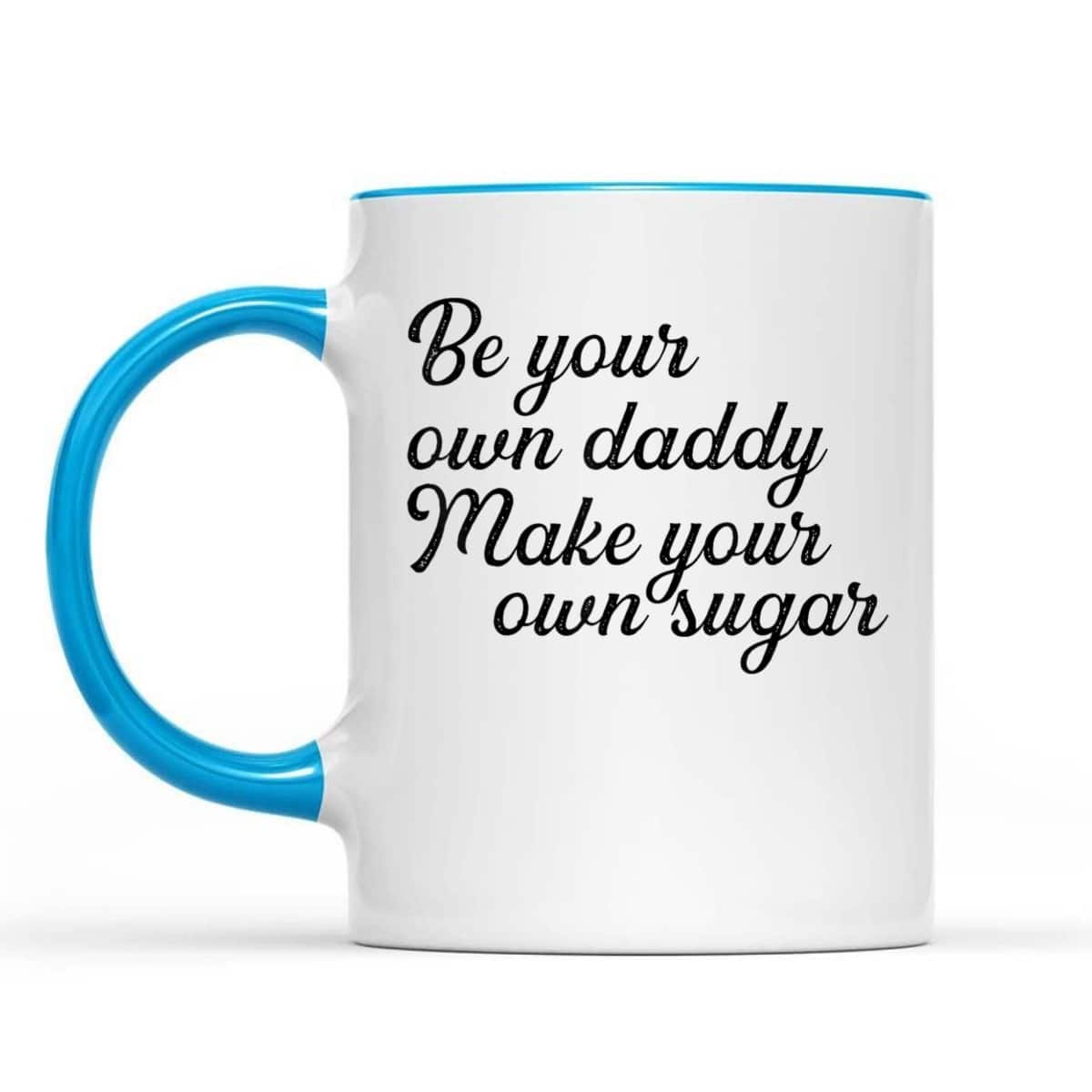 Be Your Own Daddy Make Your Own Sugar Feminist Hustlers T-Shirt Be Your Own Daddy Make Your Own Sugar Feminist Hustlers T-Shirt