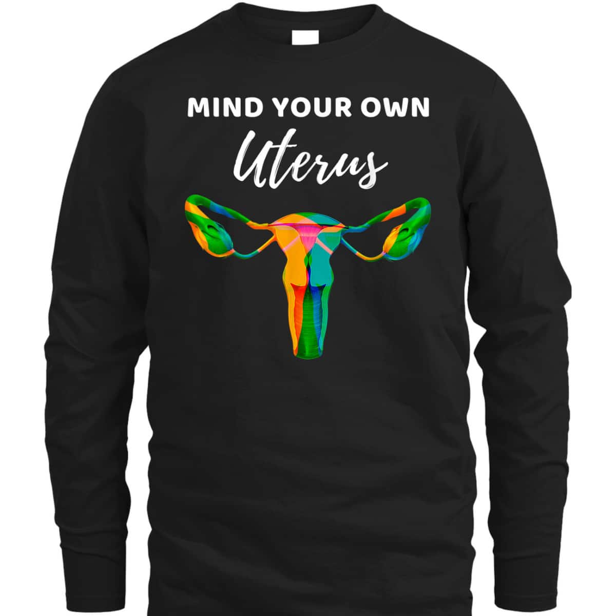 Mind Your Own Uterus Sarcastic Feminist Rights T-Shirt