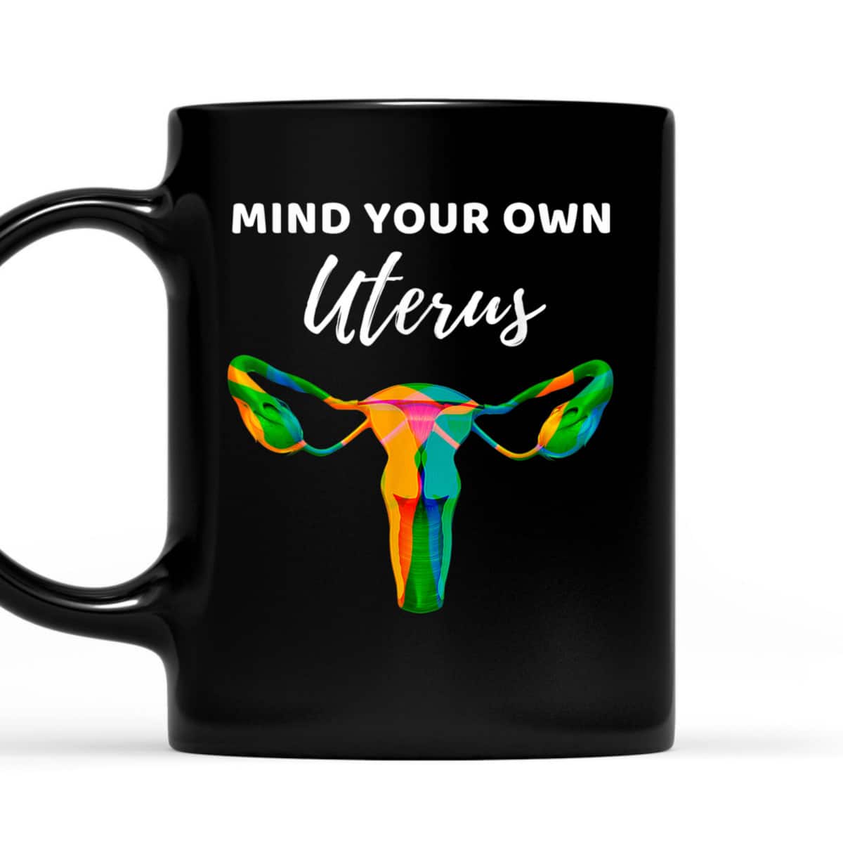 Mind Your Own Uterus Sarcastic Feminist Rights T-Shirt