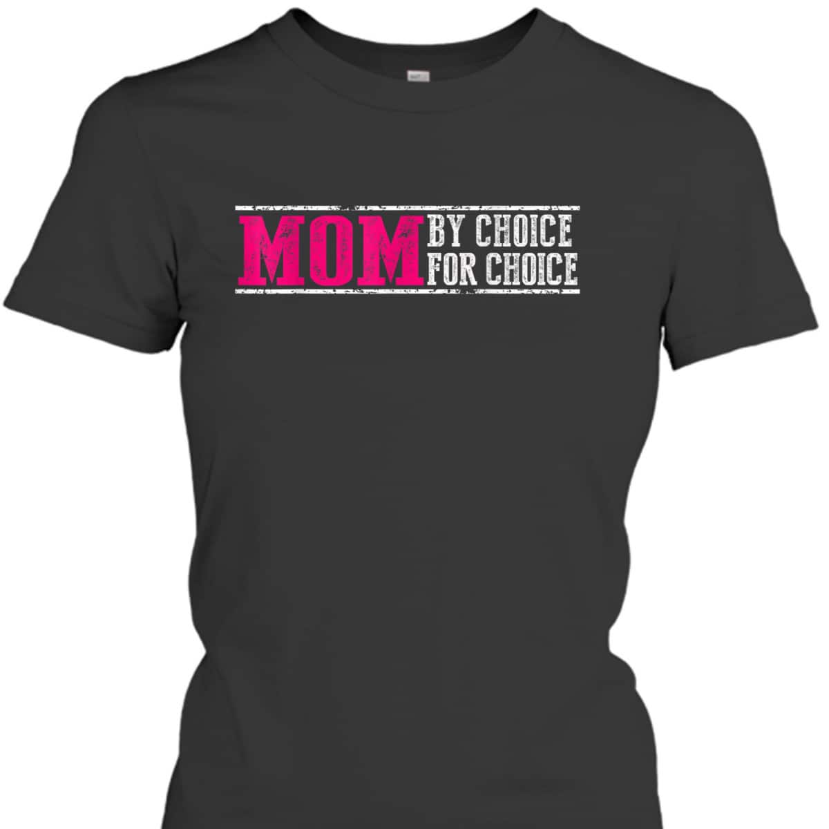 Mom By Choice For Choice Pro Choice Feminist Rights T-Shirt